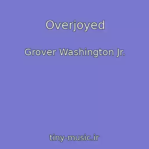 کاور آهنگ Overjoyed از Grover Washington Jr.