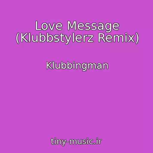 کاور آهنگ Love Message (Klubbstylerz Remix) از Klubbingman