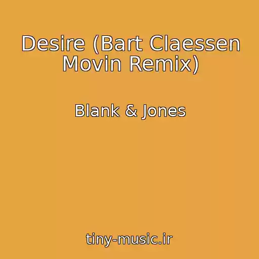 کاور آهنگ Desire (Bart Claessen Movin Remix) از Blank & Jones