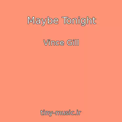 کاور آهنگ Maybe Tonight از Vince Gill