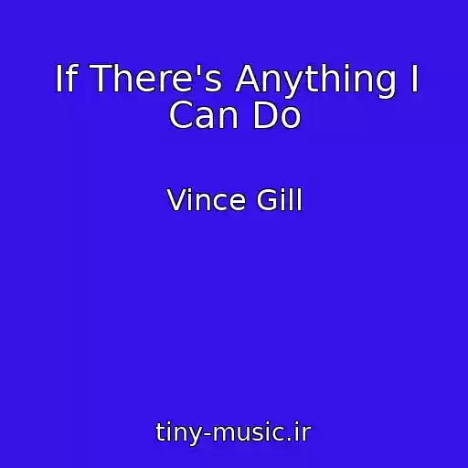 کاور آهنگ If There's Anything I Can Do از Vince Gill