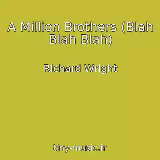 کاور آهنگ A Million Brothers (Blah Blah Blah) از Richard Wright