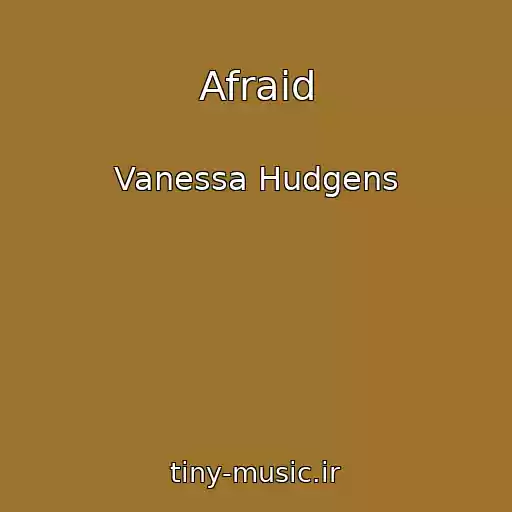 کاور آهنگ Afraid از Vanessa Hudgens