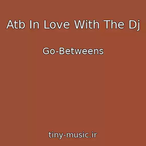 کاور آهنگ Atb In Love With The Dj از Go-Betweens