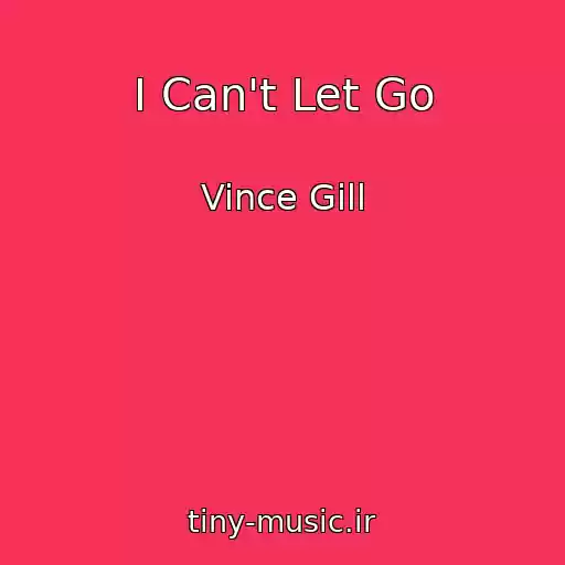 کاور آهنگ I Can't Let Go از Vince Gill