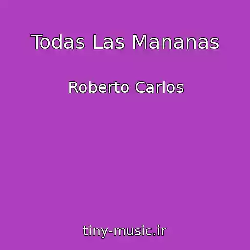 کاور آهنگ Todas Las Mananas از Roberto Carlos