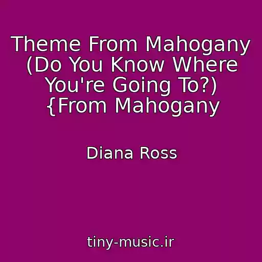 کاور آهنگ Theme From Mahogany (Do You Know Where You're Going To?) {From Mahogany از Diana Ross