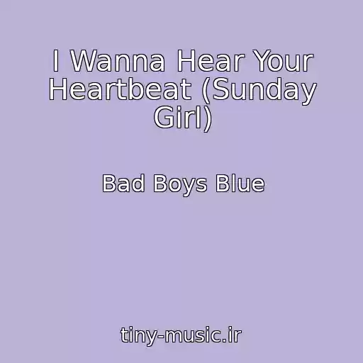 کاور آهنگ I Wanna Hear Your Heartbeat (Sunday Girl) از Bad Boys Blue
