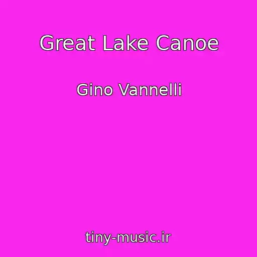 کاور آهنگ Great Lake Canoe از Gino Vannelli