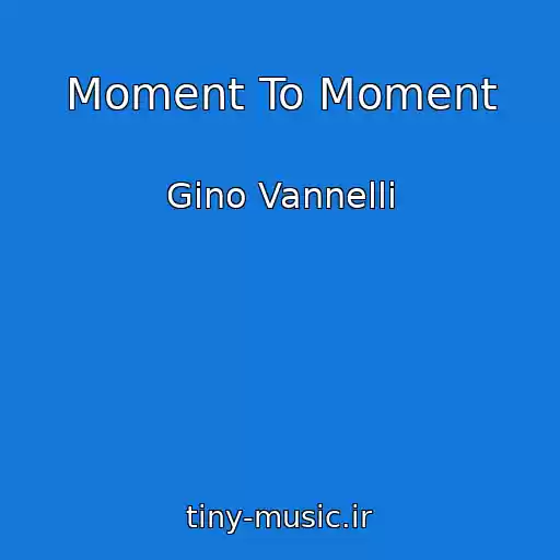 کاور آهنگ Moment To Moment از Gino Vannelli