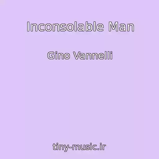 کاور آهنگ Inconsolable Man از Gino Vannelli