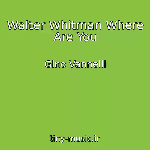 کاور آهنگ Walter Whitman Where Are You از Gino Vannelli