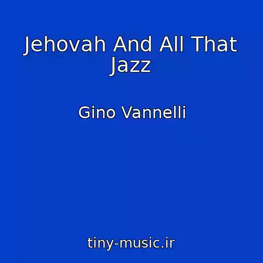 کاور آهنگ Jehovah And All That Jazz از Gino Vannelli