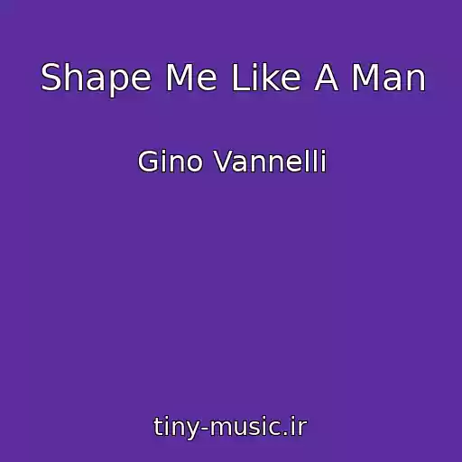 کاور آهنگ Shape Me Like A Man از Gino Vannelli