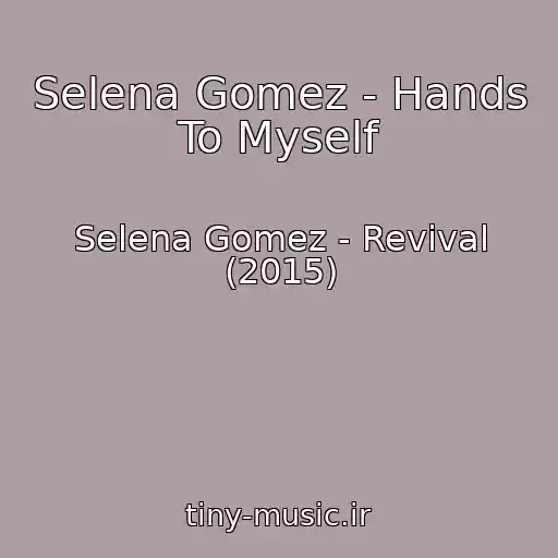 کاور آهنگ Selena Gomez - Hands To Myself از Selena Gomez - Revival (2015)