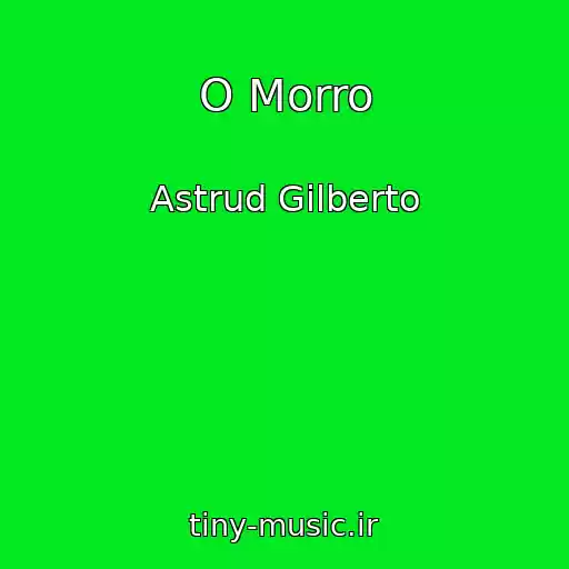 کاور آهنگ O Morro از Astrud Gilberto