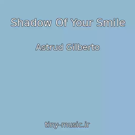 کاور آهنگ Shadow Of Your Smile از Astrud Gilberto