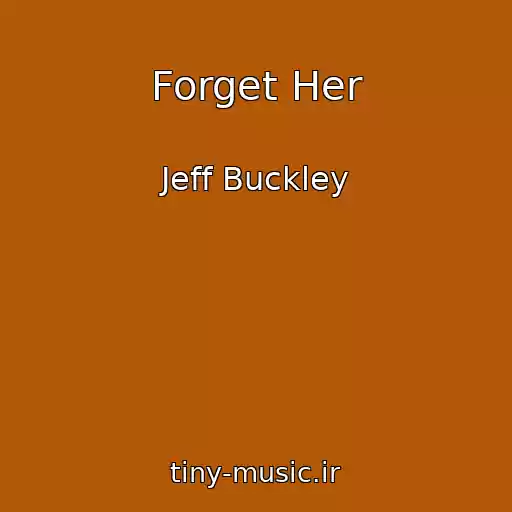 کاور آهنگ Forget Her از Jeff Buckley