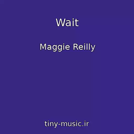 کاور آهنگ Wait از Maggie Reilly