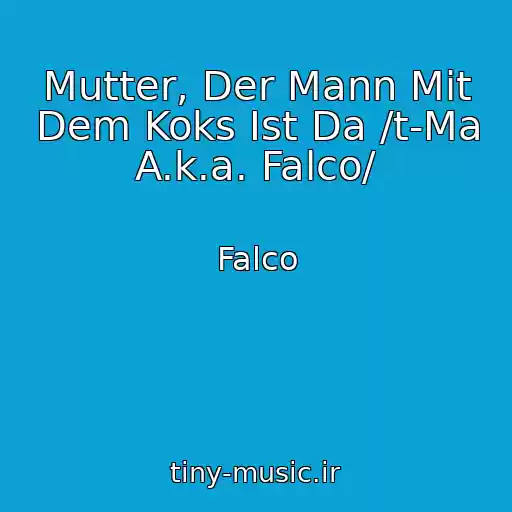 کاور آهنگ Mutter, Der Mann Mit Dem Koks Ist Da /t-Ma A.k.a. Falco/ از Falco