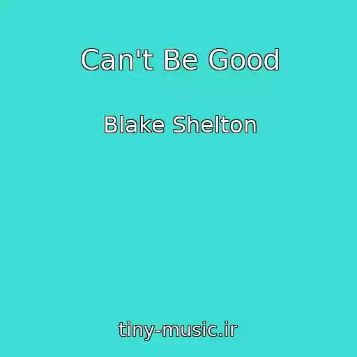کاور آهنگ Can't Be Good از Blake Shelton