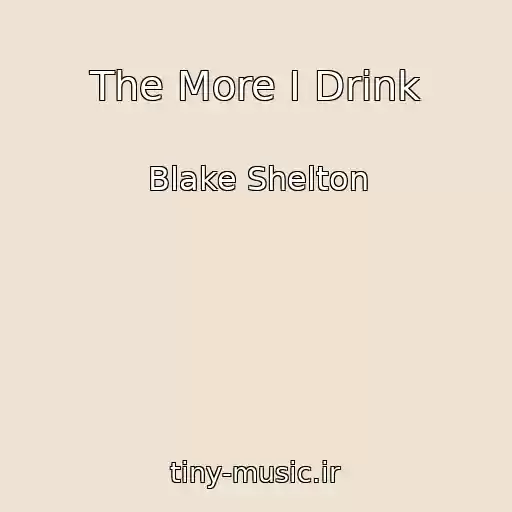 کاور آهنگ The More I Drink از Blake Shelton