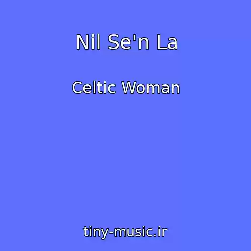 کاور آهنگ Nil Se'n La از Celtic Woman