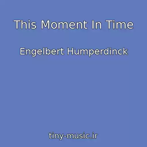 کاور آهنگ This Moment In Time از Engelbert Humperdinck