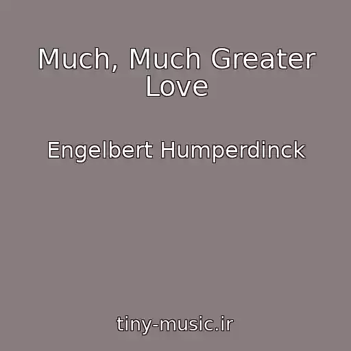 کاور آهنگ Much, Much Greater Love از Engelbert Humperdinck