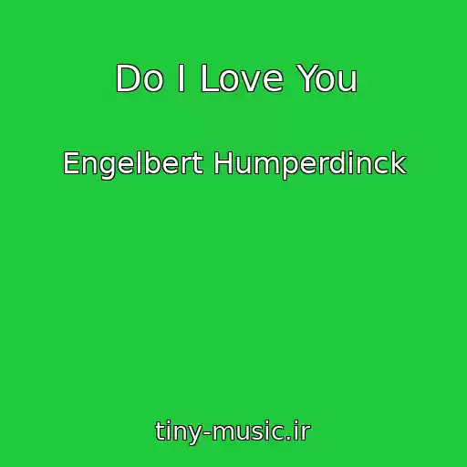 کاور آهنگ Do I Love You از Engelbert Humperdinck