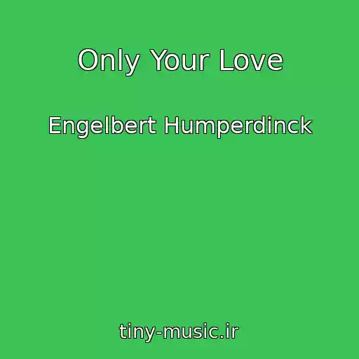 کاور آهنگ Only Your Love از Engelbert Humperdinck