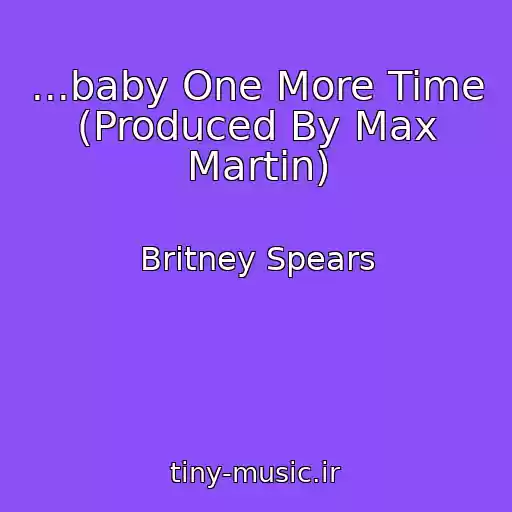 کاور آهنگ ...baby One More Time (Produced By Max Martin) از Britney Spears