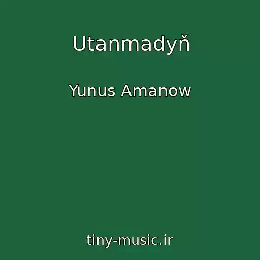 کاور آهنگ Utanmadyň از Yunus Amanow