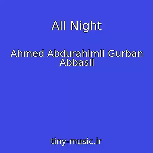 کاور آهنگ All Night از Ahmed Abdurahimli Gurban Abbasli