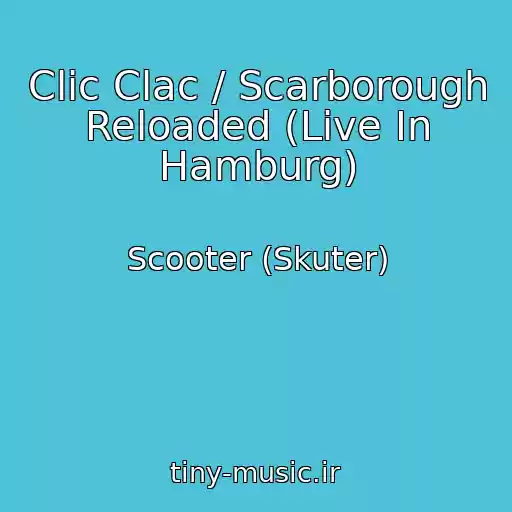 کاور آهنگ Clic Clac / Scarborough Reloaded (Live In Hamburg) از Scooter (Skuter)