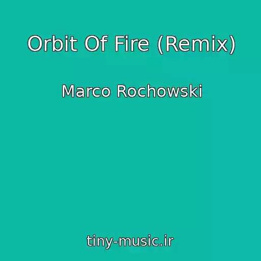 کاور آهنگ Orbit Of Fire (Remix) از Marco Rochowski