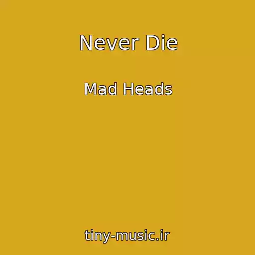 کاور آهنگ Never Die از Mad Heads