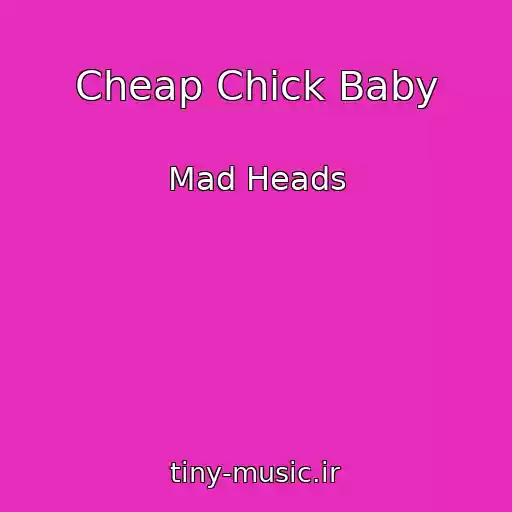 کاور آهنگ Cheap Chick Baby از Mad Heads