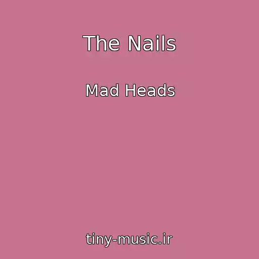 کاور آهنگ The Nails از Mad Heads