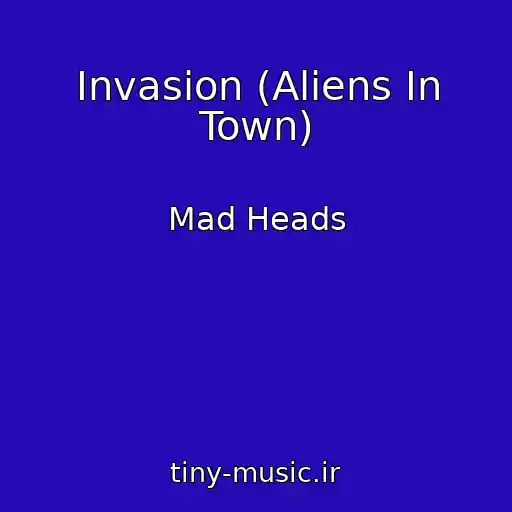 کاور آهنگ Invasion (Aliens In Town) از Mad Heads