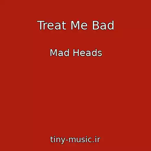 کاور آهنگ Treat Me Bad از Mad Heads