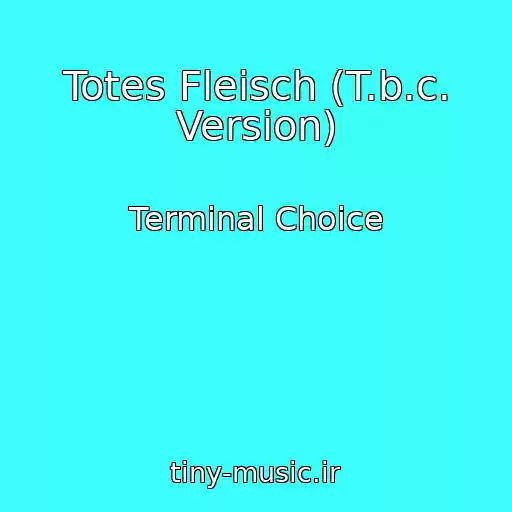 کاور آهنگ Totes Fleisch (T.b.c. Version) از Terminal Choice