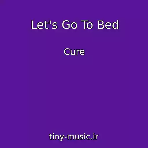 کاور آهنگ Let's Go To Bed از Cure