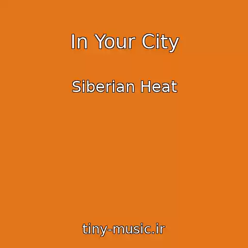 کاور آهنگ In Your City از Siberian Heat