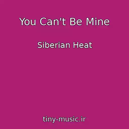 کاور آهنگ You Can't Be Mine از Siberian Heat
