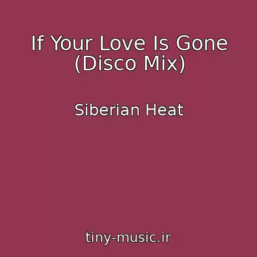کاور آهنگ If Your Love Is Gone (Disco Mix) از Siberian Heat