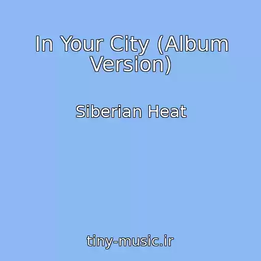 کاور آهنگ In Your City (Album Version) از Siberian Heat