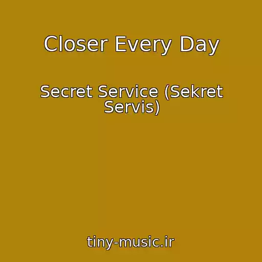 کاور آهنگ Closer Every Day از Secret Service (Sekret Servis)
