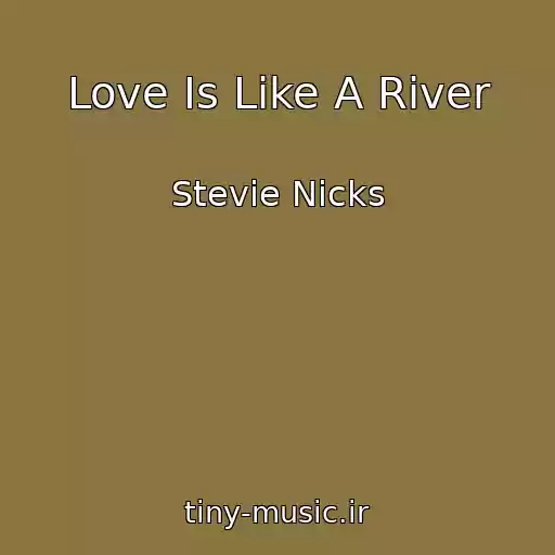کاور آهنگ Love Is Like A River از Stevie Nicks