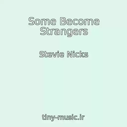 کاور آهنگ Some Become Strangers از Stevie Nicks